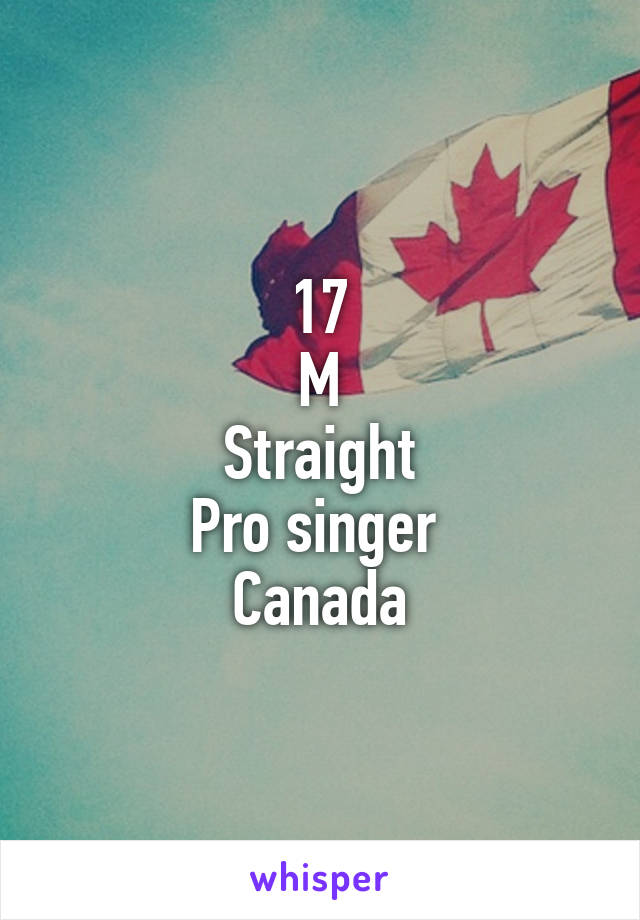 17
M
Straight
Pro singer 
Canada