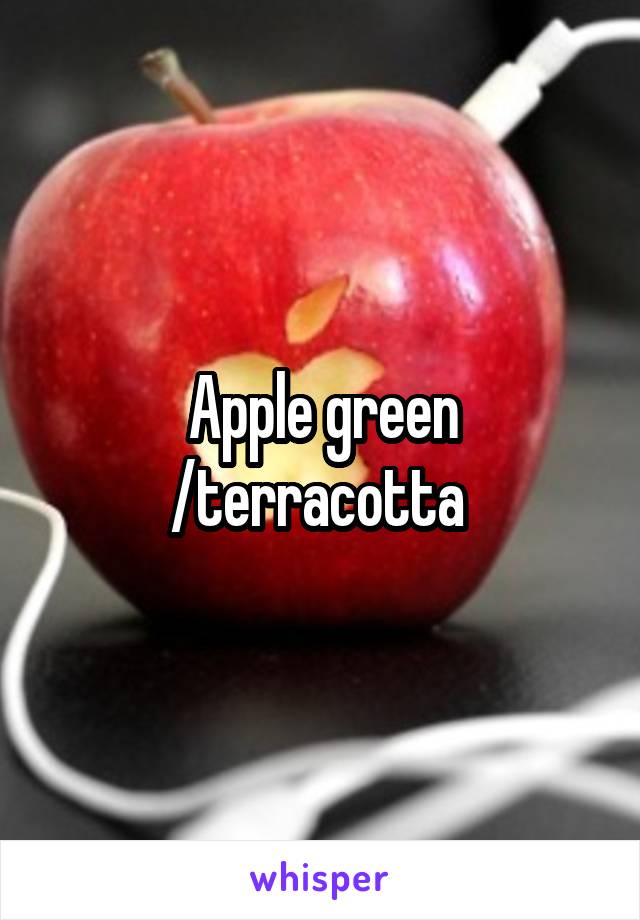 Apple green /terracotta 