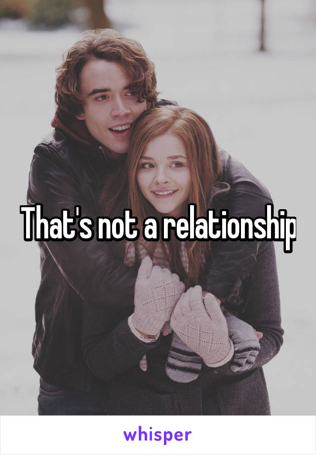 That's not a relationship