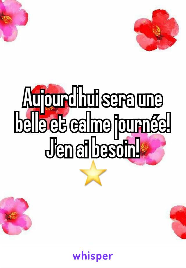 Aujourd'hui sera une belle et calme journée! J'en ai besoin!
⭐