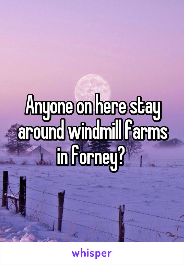 Anyone on here stay around windmill farms in forney? 