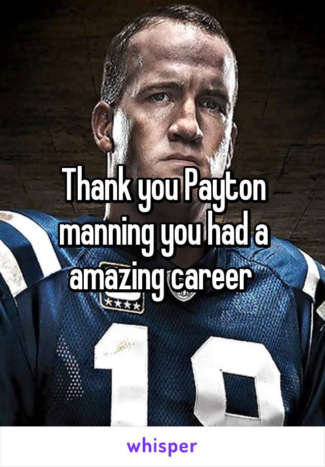 Thank you Payton manning you had a amazing career 