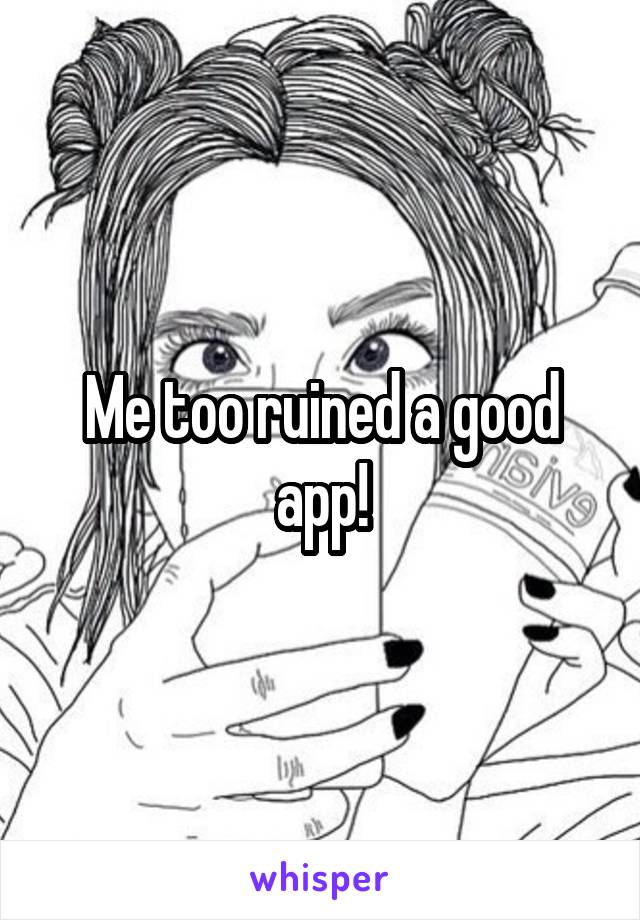 Me too ruined a good app!