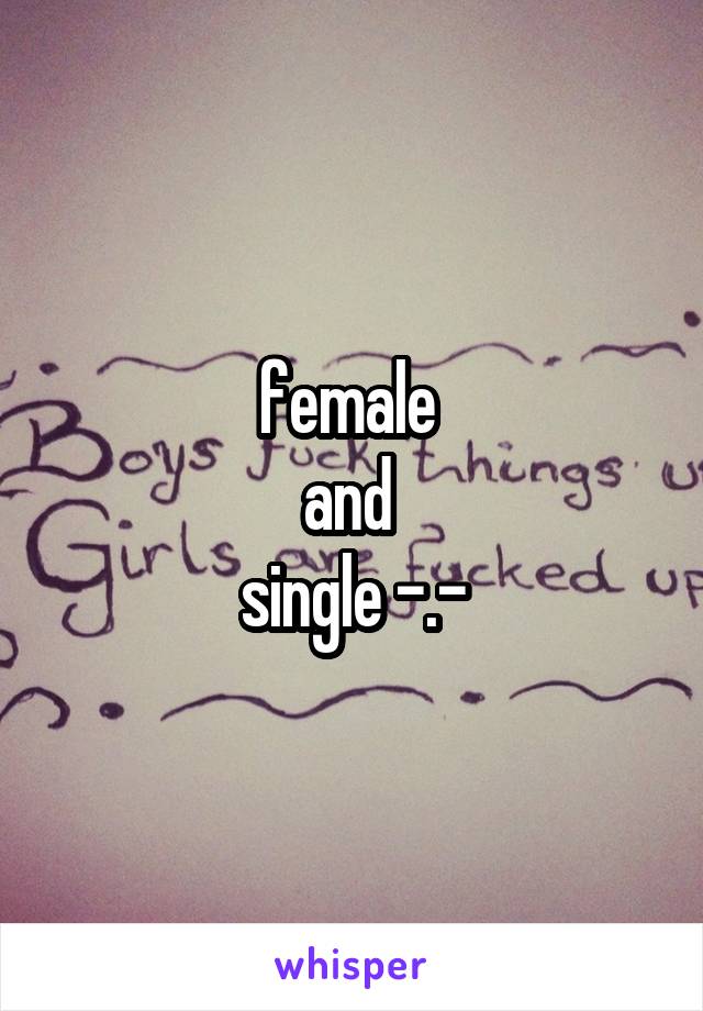 female 
and 
single -.-