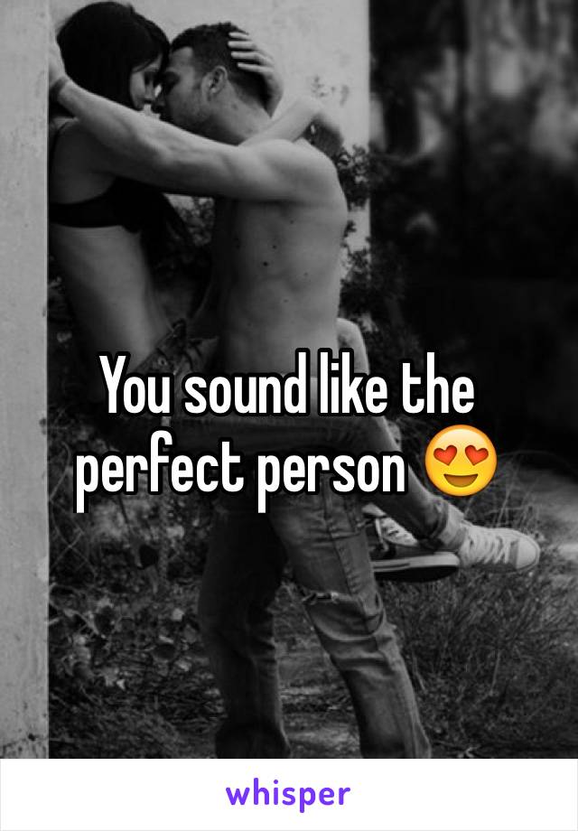 You sound like the perfect person 😍