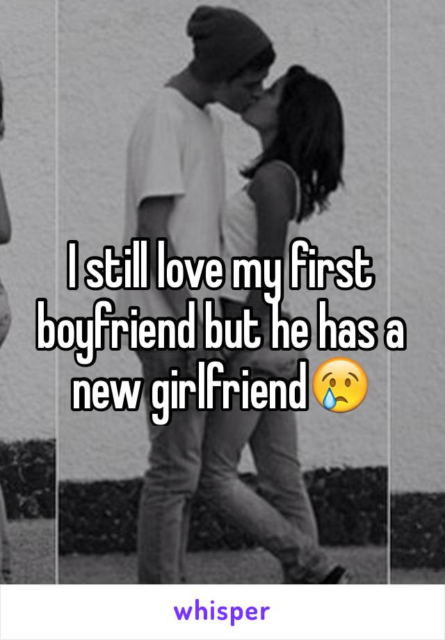 I still love my first boyfriend but he has a new girlfriend😢