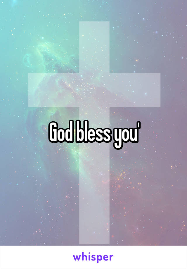 God bless you'