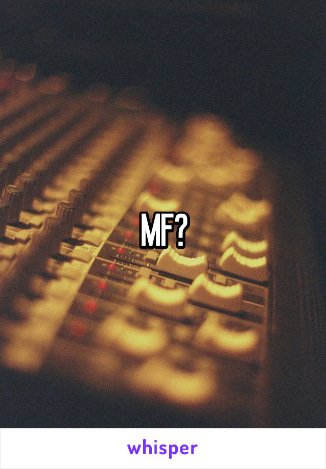 MF?