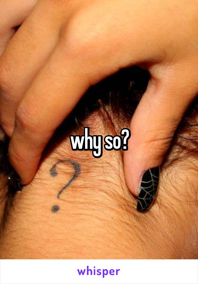 why so?