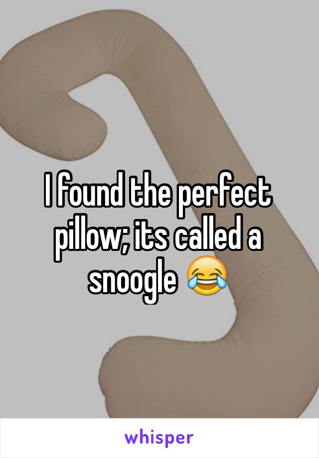 I found the perfect pillow; its called a snoogle 😂