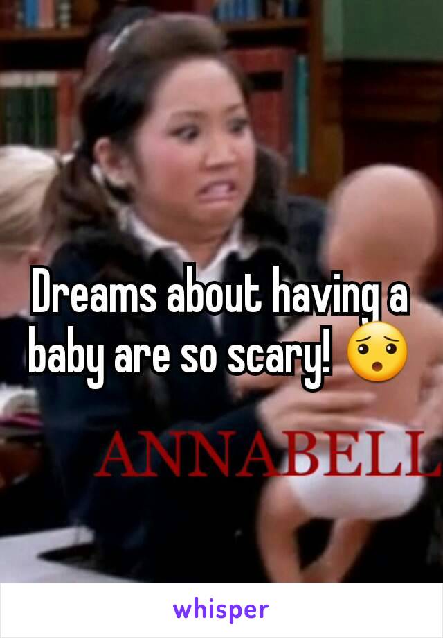 Dreams about having a baby are so scary! 😯