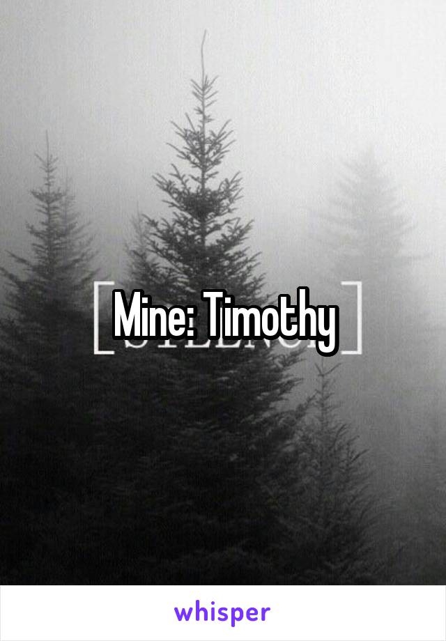 Mine: Timothy