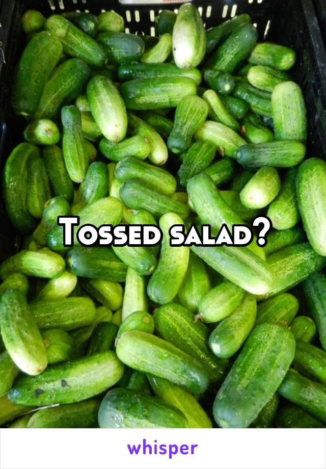 Tossed salad?