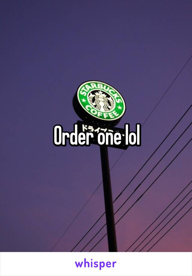 Order one lol