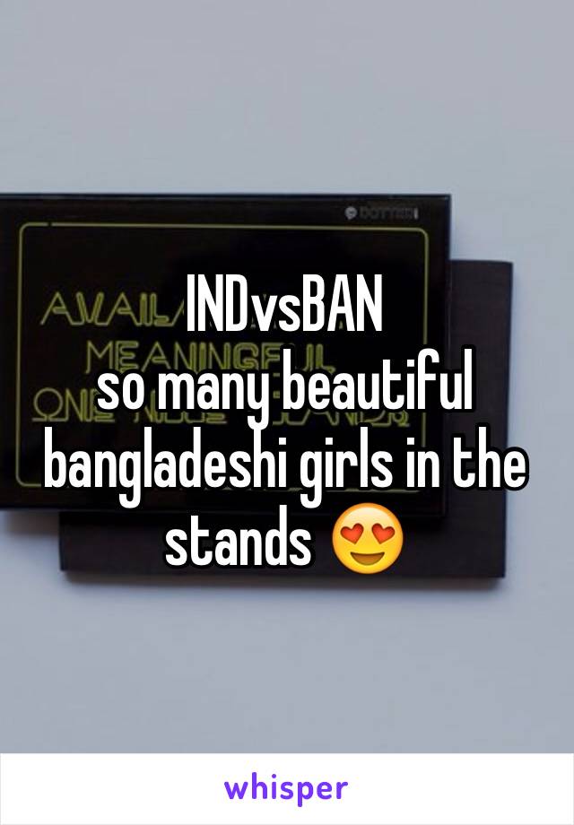 INDvsBAN
so many beautiful bangladeshi girls in the stands 😍