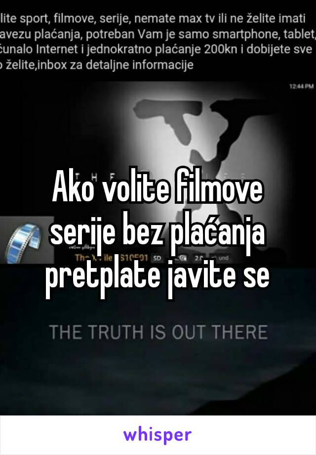 Ako volite filmove serije bez plaćanja pretplate javite se