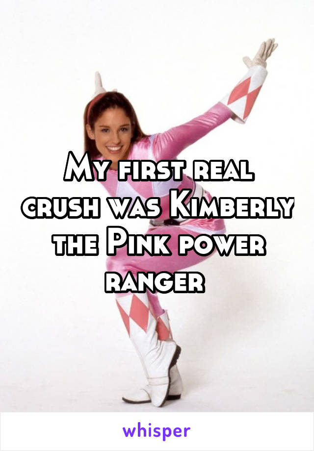 My first real crush was Kimberly the Pink power ranger 