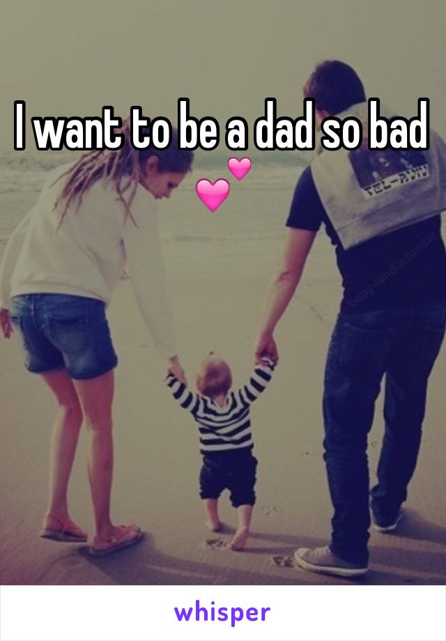 I want to be a dad so bad 💕