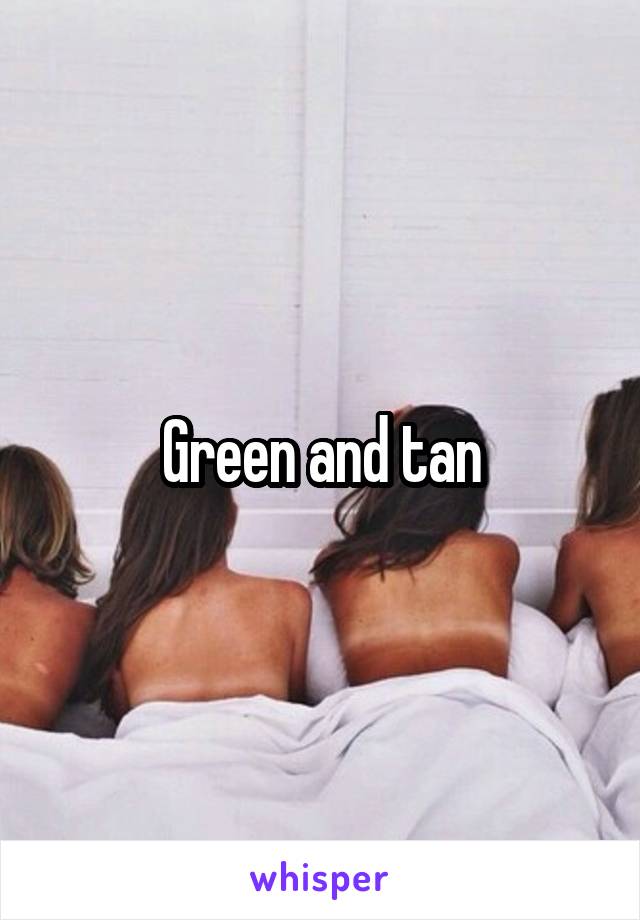 Green and tan