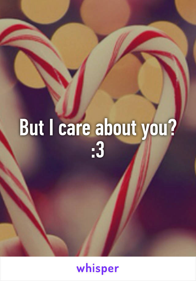 But I care about you?
:3