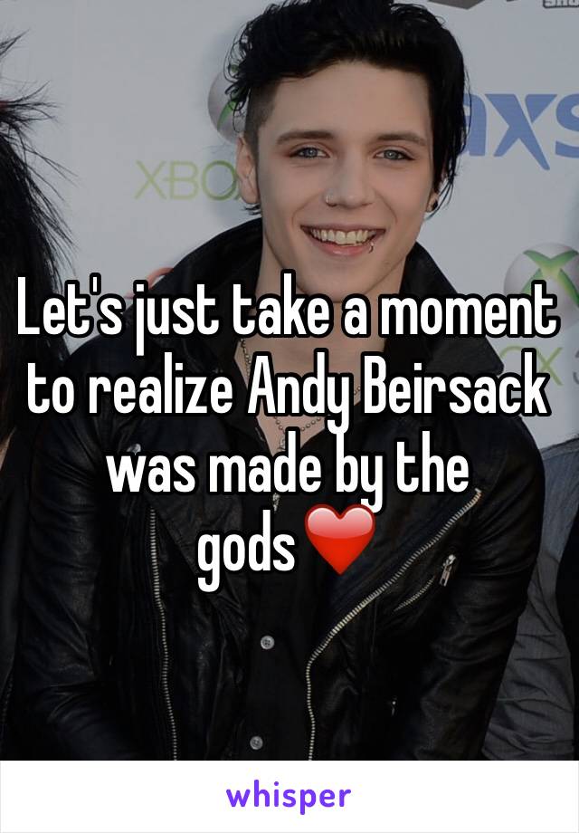 Let's just take a moment to realize Andy Beirsack was made by the gods❤️