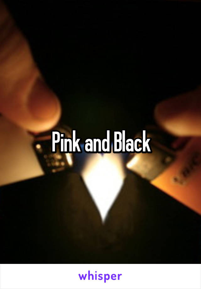 Pink and Black