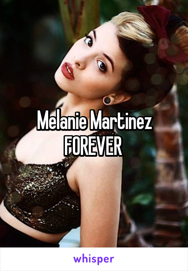 Melanie Martinez FOREVER 