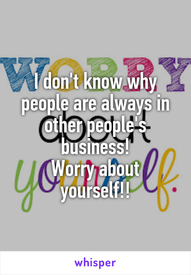 I don't know why people are always in other people's business!
Worry about yourself!!