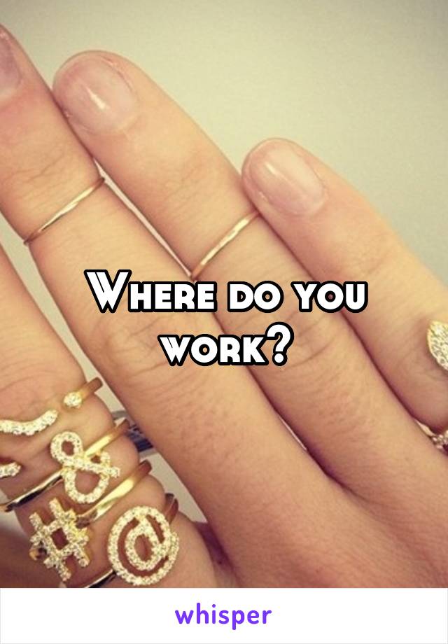 Where do you work?