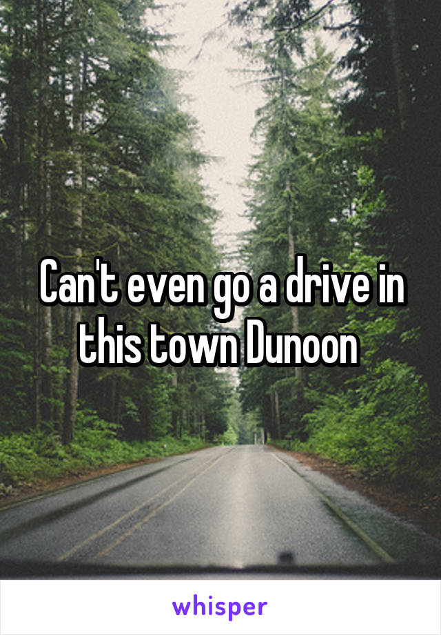 Can't even go a drive in this town Dunoon 