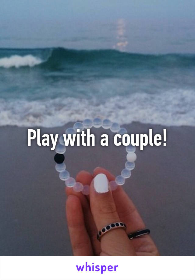 Play with a couple!