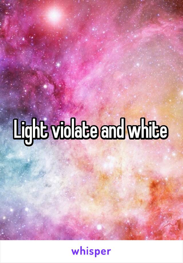 Light violate and white 