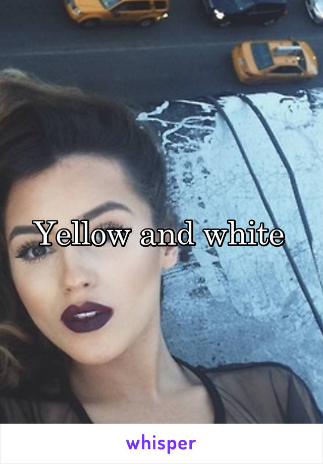 Yellow and white 