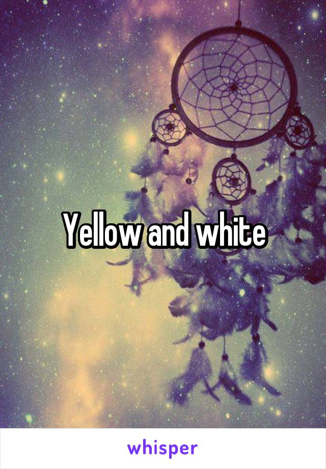 Yellow and white