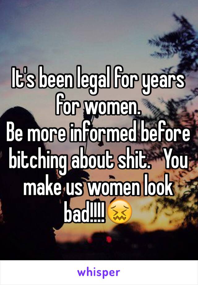 It's been legal for years for women. 
Be more informed before bitching about shit.   You make us women look bad!!!!😖