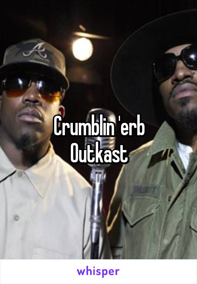 Crumblin 'erb
Outkast