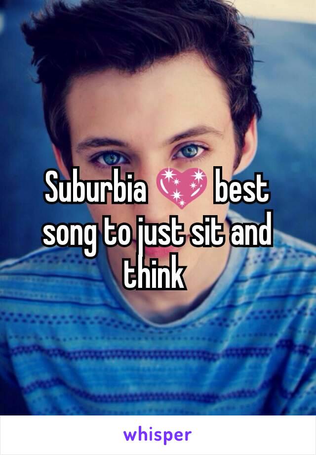 Suburbia 💖 best song to just sit and think 