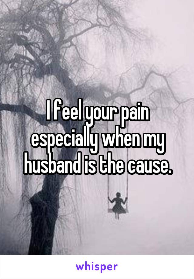 I feel your pain especially when my husband is the cause.