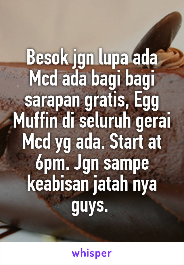 Besok jgn lupa ada Mcd ada bagi bagi sarapan gratis, Egg Muffin di seluruh gerai Mcd yg ada. Start at 6pm. Jgn sampe keabisan jatah nya guys. 