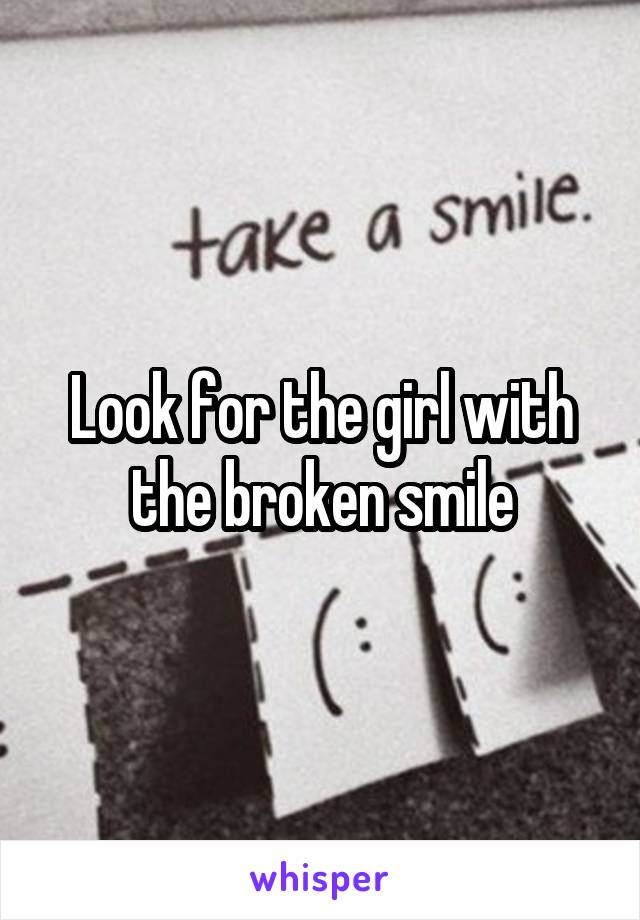 Look for the girl with the broken smile