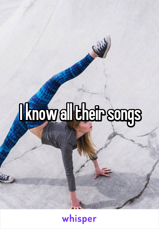 I know all their songs