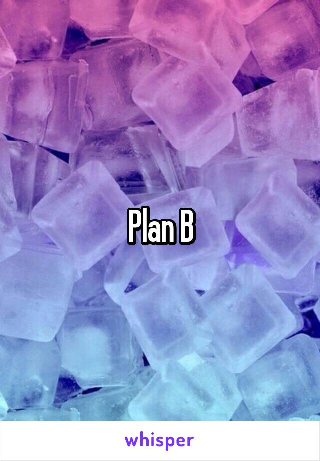 Plan B