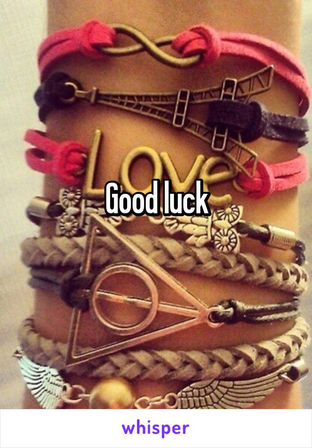 Good luck
