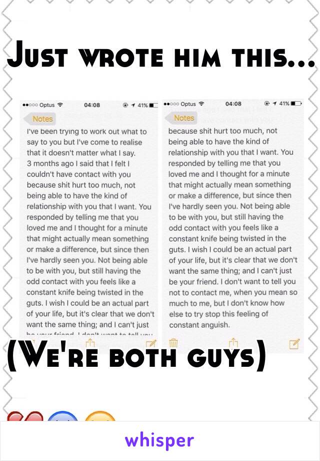 Just wrote him this...


         




(We're both guys)

💔😰😭