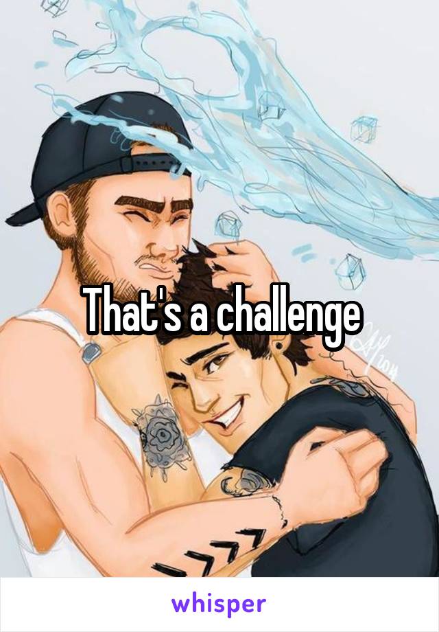 That's a challenge