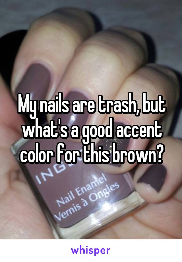 My nails are trash, but what's a good accent color for this brown?