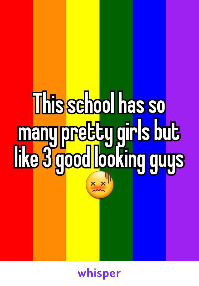 This school has so many pretty girls but like 3 good looking guys 😖