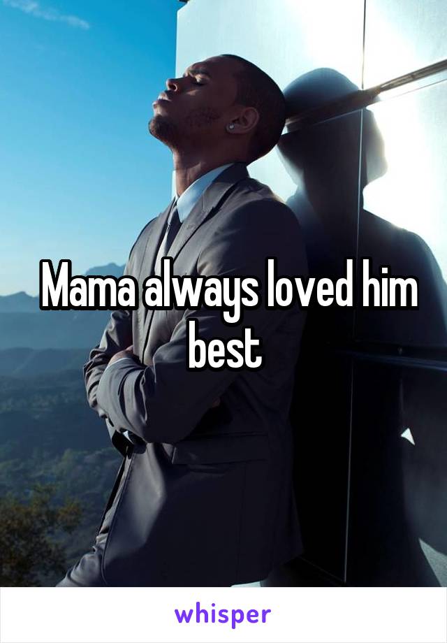  Mama always loved him best