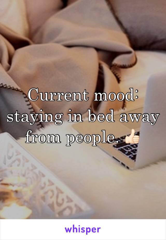 Current mood: staying in bed away from people. 👍🏻