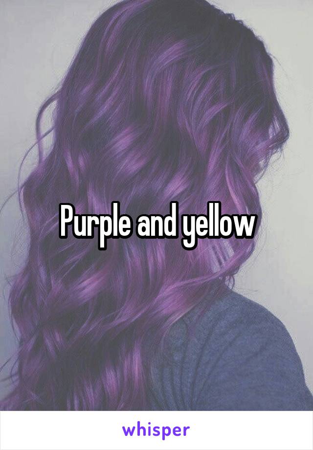 Purple and yellow